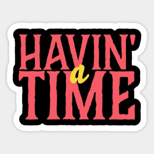 Havin' a Time T-Shirt Sticker